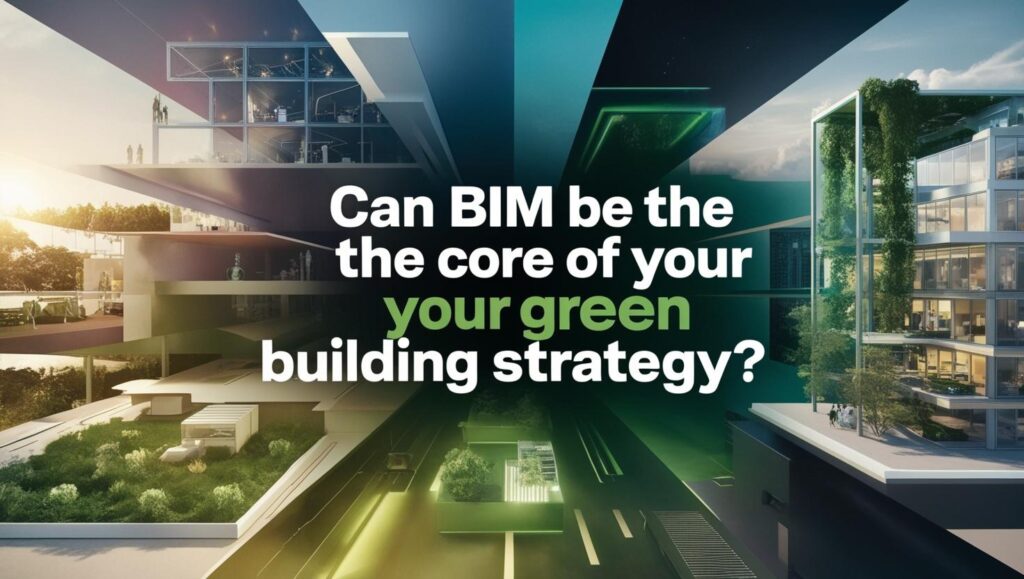 Can BIM be the core of your Green Building strategy?
